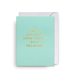 Happy Birthday Hope You're Busy Relaxing